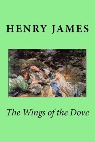 The Wings of the Dove - Henry James - Böcker - Createspace Independent Publishing Platf - 9781547149506 - 3 juni 2017
