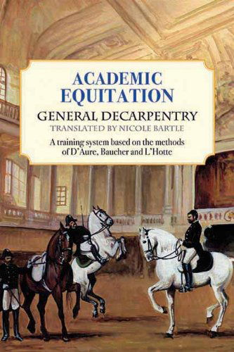 Cover for General Decarpentry · Academic Equitation: a Training System Based on the Methods of D'aure, Baucher and L'hotte (Paperback Book) [Reissued Paperback edition] (2012)