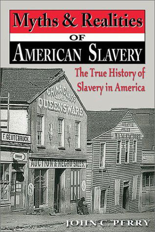 Myths & Realities of American Slavery: the True History of Slavery in America - John Curtis Perry - Książki - Burd Street Pr - 9781572493506 - 30 czerwca 2011