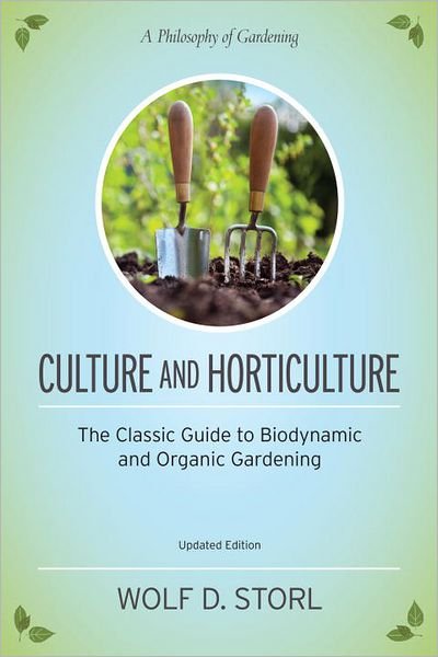Cover for Wolf D. Storl · Culture and Horticulture: The Classic Guide to Biodynamic and Organic Gardening (Pocketbok) (2013)