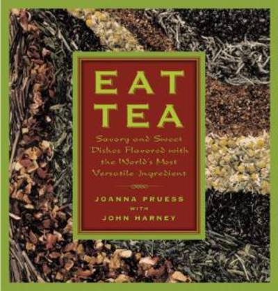 Cover for Joanna Pruess · Eat Tea: Savory and Sweet Dishes Flavored with the World's Most Versatile Ingredient (Innbunden bok) (2001)