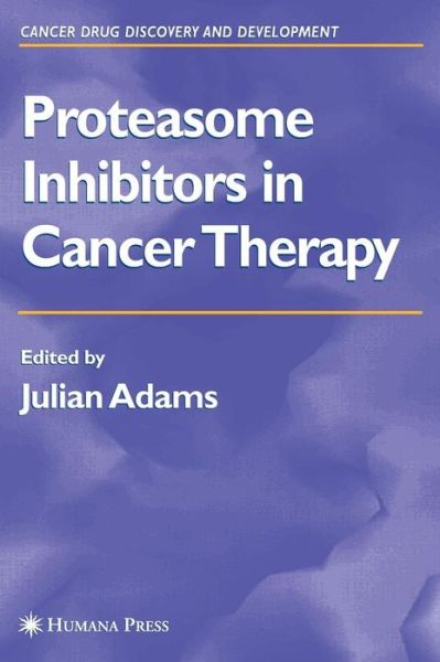 Cover for Julian Adams · Proteasome Inhibitors in Cancer Therapy - Cancer Drug Discovery and Development (Gebundenes Buch) [2004 edition] (2004)