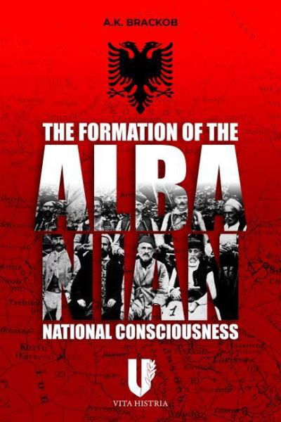 The Formation of the Albanian National Consciousness - A Brackob - Books - Histria LLC - 9781592110506 - January 30, 2021