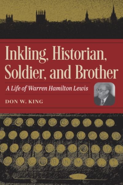 Cover for Don W. King · Inkling, Historian, Soldier, and Brother: A Life of Warren Hamilton Lewis (Hardcover Book) (2022)