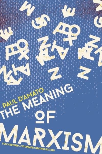 Meaning Of Marxism 2nd Edition - Paul D'Amato - Kirjat - Haymarket Books - 9781608462506 - tiistai 2. joulukuuta 2014