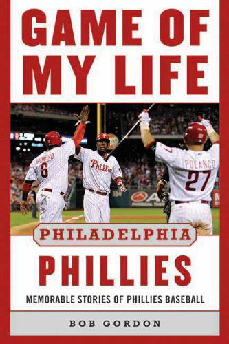 Game of My Life Philadelphia Phillies: Memorable Stories Of Phillies Baseball - Game of My Life - Bob Gordon - Boeken - Sports Publishing LLC - 9781613213506 - 1 april 2013