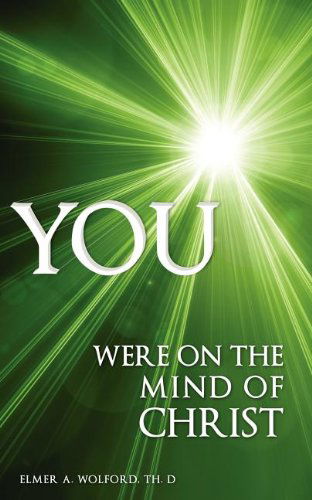 Cover for Th. D Elmer A. Wolford · You Were on the Mind of Christ (Paperback Book) (2011)