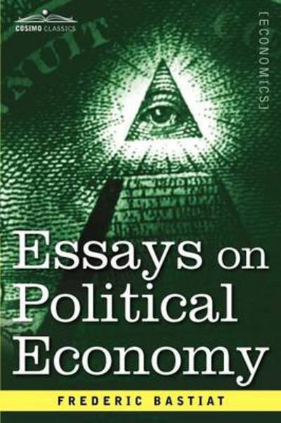 Essays on Political Economy - Frederic Bastiat - Książki - Cosimo Classics - 9781616407506 - 1 listopada 2012
