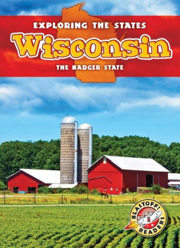 Cover for Amy Rechner · Wisconsin: the Badger State (Blastoff Readers. Level 5) (Hardcover Book) (2013)