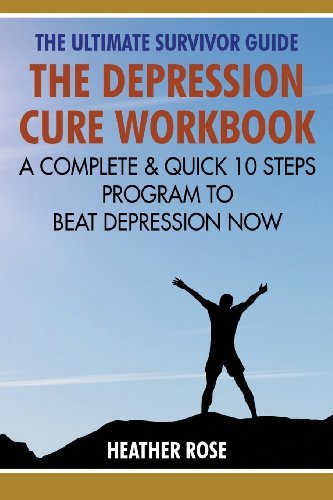 Cover for Heather Rose · Depression Workbook: a Complete &amp; Quick 10 Steps Program to Beat Depression Now (Taschenbuch) (2013)