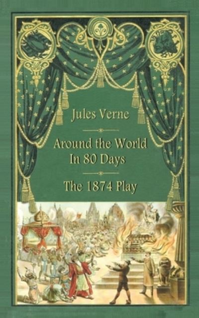 Around the World in 80 Days - The 1874 Play (hardback) - Jules Verne - Books - Bearmanor Adult - 9781629335506 - April 20, 2020