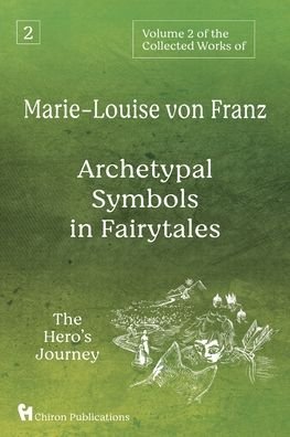 Volume 2 of the Collected Works of Marie-Louise von Franz: Archetypal Symbols in Fairytales: The Hero's Journey - Marie-Louise Von Franz - Libros - Chiron Publications - 9781630519506 - 1 de noviembre de 2021