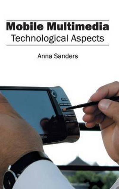 Cover for Anna Sanders · Mobile Multimedia: Technological Aspects (Hardcover Book) (2015)