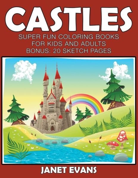 Cover for Janet Evans · Castles: Super Fun Coloring Books for Kids and Adults (Bonus: 20 Sketch Pages) (Paperback Bog) (2014)
