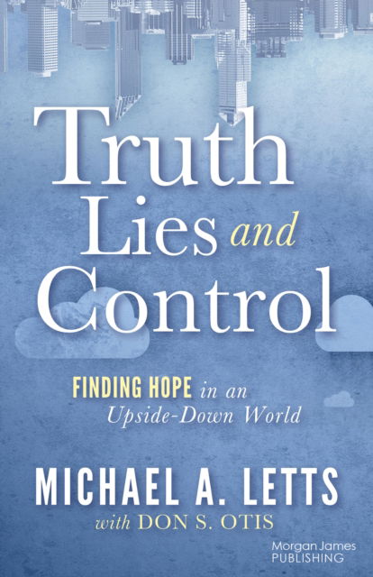 Cover for Michael A. Letts · Truth, Lies and Control: Finding Hope in an Upside-Down World (Paperback Book) (2024)