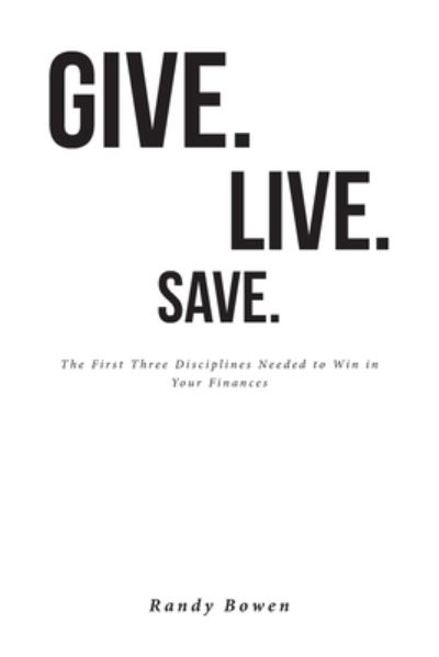Cover for Randy Bowen · Give. Live. Save. (Paperback Bog) (2022)