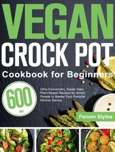 Cover for Fenom Slytea · Vegan Crock Pot Cookbook for Beginners (Hardcover bog) (2021)