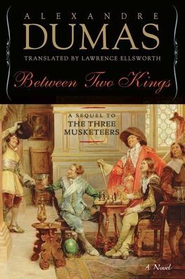 Between Two Kings: A Sequel to The Three Musketeers - Alexandre Dumas - Books - Pegasus Books - 9781643137506 - July 6, 2021