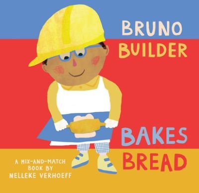 Cover for Nelleke Verhoeff · Bruno Builder Bakes Bread - Mix-and-Match (Board book) (2023)