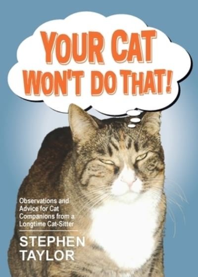 Cover for Stephen Taylor · Your Cat Won't Do That!: Observations and Advice for Cat Companions from a Longtime Cat-Sitter (Pocketbok) (2021)