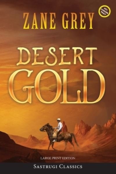Cover for Zane Grey · Desert Gold (Annotated, Large Print) - Sastrugi Press Classics Large Print (Pocketbok) [Large type / large print edition] (2021)