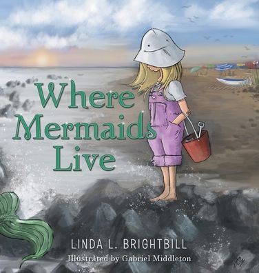 Cover for Linda L Brightbill · Where Mermaids Live (Hardcover Book) (2021)