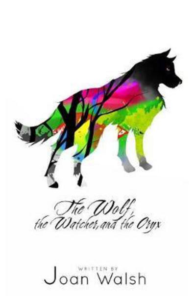 The Wolf, the Watcher, and the Oryx - Joan Walsh - Books - Revival Waves of Glory Ministries - 9781684110506 - September 17, 2016