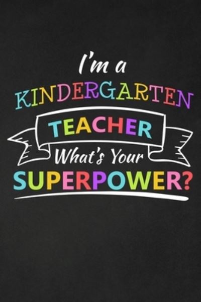 Cover for RainbowPen Publishing · I'm A Kindergarten Teacher What's Your Superpower (Paperback Book) (2019)