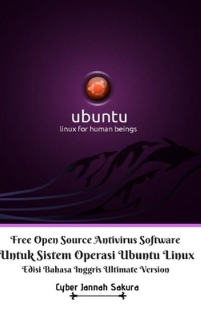 Cyber Jannah Sakura · Free Open Source Antivirus Software Untuk Sistem Operasi Ubuntu Linux Edisi Bahasa Inggris Ultimate Version (Hardcover Book) (2024)