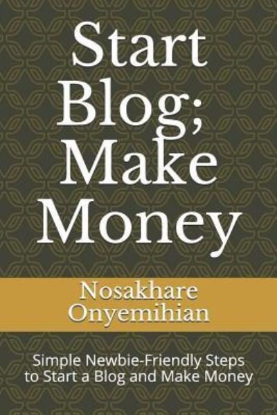Cover for Nosa Onyemihian · Start Blog, Make Money (Pocketbok) (2018)