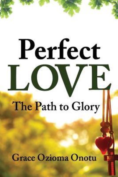 Perfect Love - Grace Ozioma Onotu - Books - Inscript Books - 9781732112506 - August 31, 2018