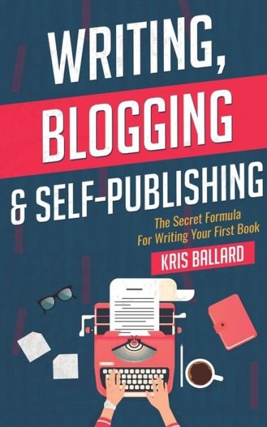 Cover for Kris Ballard · Writing, Blogging, &amp; Self-Publishing (Paperback Bog) (2019)