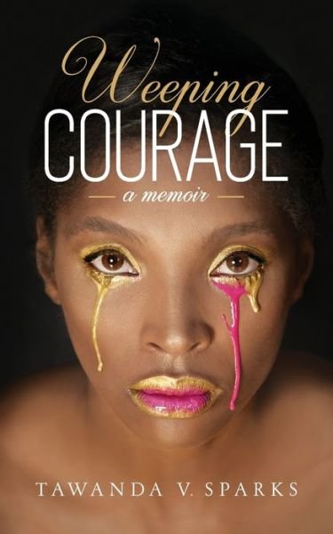 Cover for Tawanda Sparks · Weeping Courage (Taschenbuch) (2020)