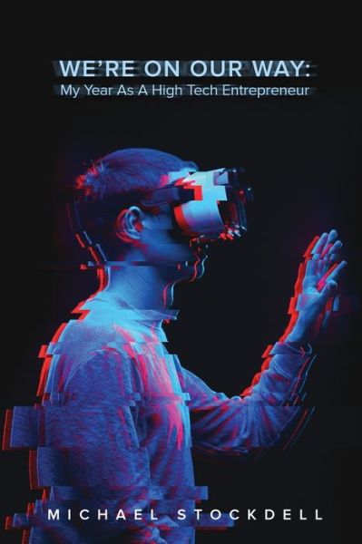 We're on Our Way: My Year As A High Tech Entrepreneur: My Year As A High Tech Entrepreneur - Michael Stockdell - Books - Modern Culture Books - 9781734684506 - April 18, 2020