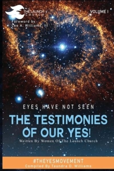 Cover for Taundra D Williams · Eyes Have Not Seen - The Testimonies of Our Yes!: #Theyesmovement - Testimonies of Our Yes (Pocketbok) (2020)