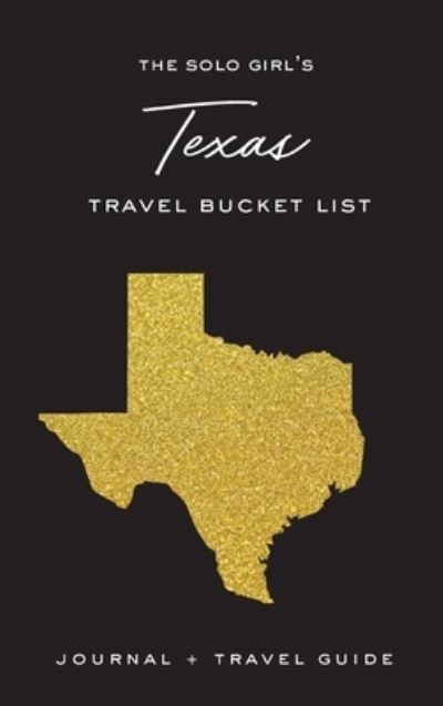 Cover for Alexa West · The Solo Girl's Texas Travel Bucket List - Journal and Travel Guide (Hardcover Book) (2020)