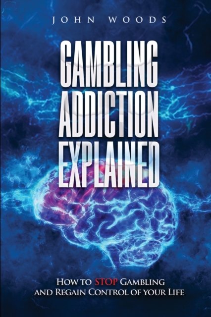 Cover for John Woods · Gambling Addiction Explained.: How to STOP Gambling and Regain Control of your Life. (Paperback Book) (2022)