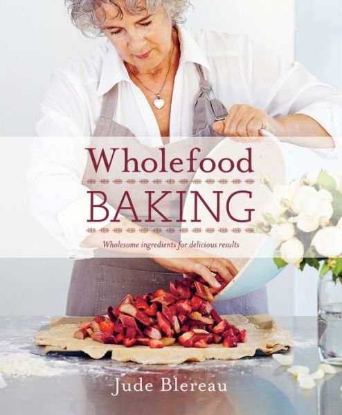 Cover for Jude Blereau · Wholefood Baking: Wholesome ingredients for delicious results (Paperback Book) (2018)