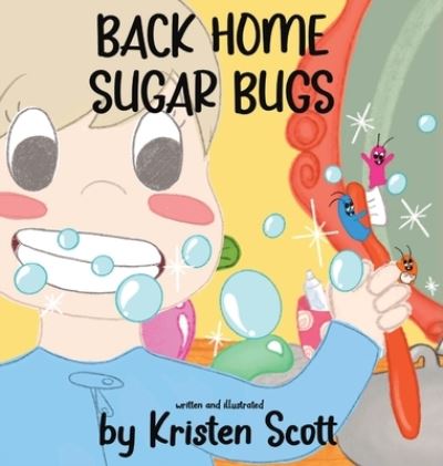 Cover for Kristen Scott · Back Home Sugar Bugs (Hardcover Book) (2022)