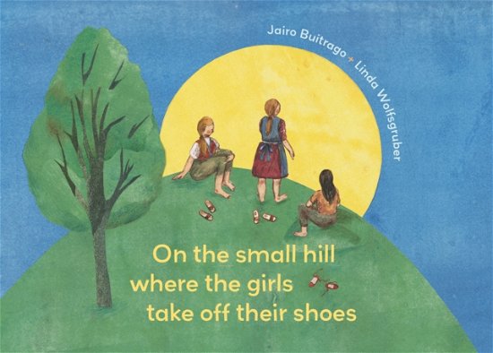 Cover for Jairo Buitrago · On the Small Hill Where the Girls Take Off Their Shoes/ On a Small Hill (Hardcover Book) (2024)