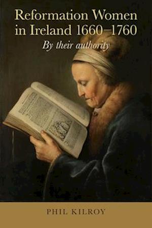 Cover for Phil Kilroy · Reformation Women in Ireland 1660-1760: By their authority (Hardcover Book) (2025)