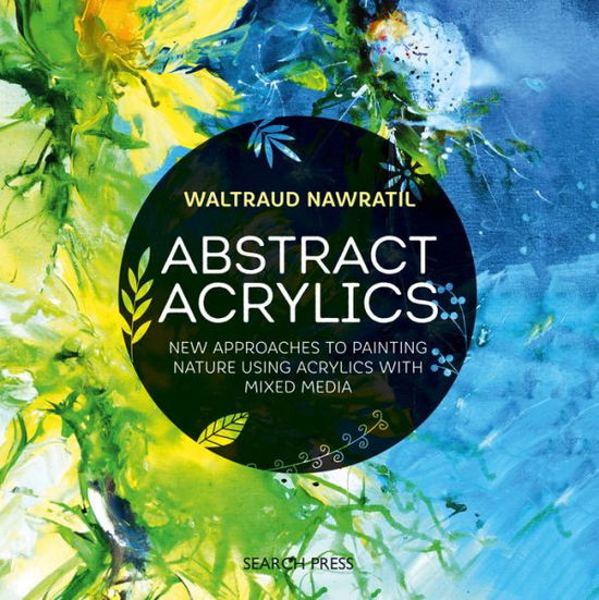 Cover for Waltraud Nawratil · Abstract Acrylics: New Approaches to Painting Nature Using Acrylics with Mixed Media (Paperback Book) (2019)