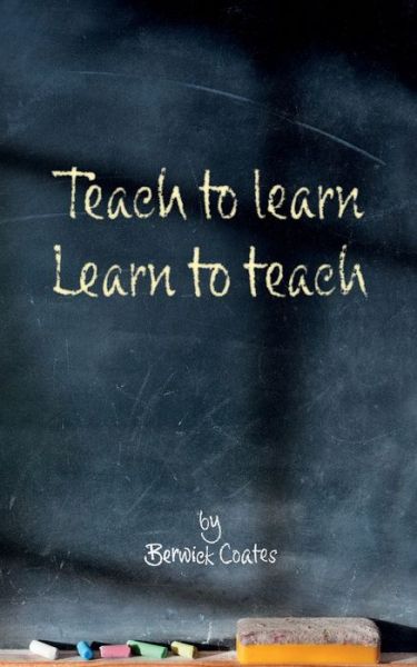 Cover for Berwick Coates · Teach to learn, learn to teach (Pocketbok) (2022)