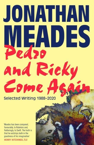 Cover for Jonathan Meades · Pedro and Ricky Come Again: Selected Writing 1988–2020 (Hardcover Book) (2021)