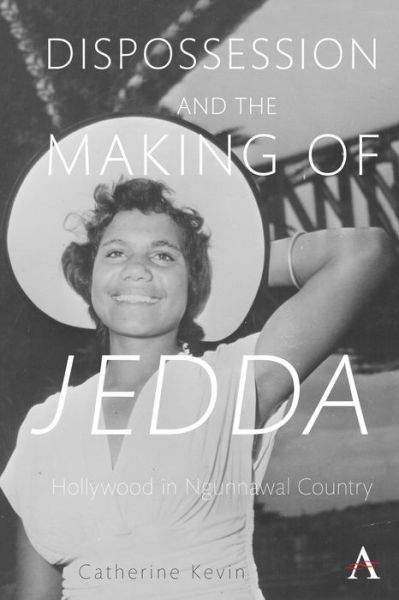 Cover for Catherine Kevin · Dispossession and the Making of Jedda: Hollywood in Ngunnawal Country - Anthem Studies in Australian Literature and Culture (Hardcover Book) (2020)