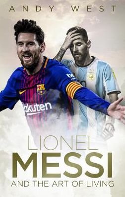 Cover for Andy West · Lionel Messi and the Art of Living (Hardcover bog) [None edition] (2018)