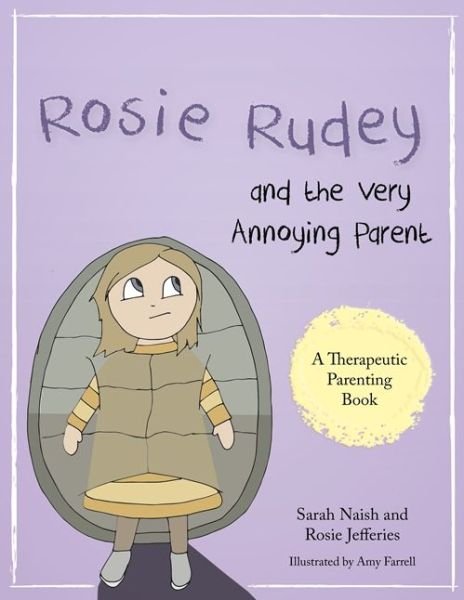 Cover for Sarah Naish · Rosie Rudey and the Very Annoying Parent: A story about a prickly child who is scared of getting close - Therapeutic Parenting Books (Paperback Bog) (2016)