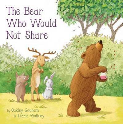 Cover for Oakley Graham · The Bear Who Would Not Share - Picture Storybooks (Paperback Bog) (2017)