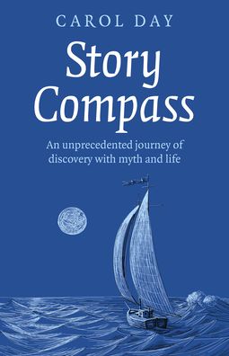 Cover for Carol Day · Story Compass: An unprecedented journey of discovery with myth and life (Paperback Book) (2022)