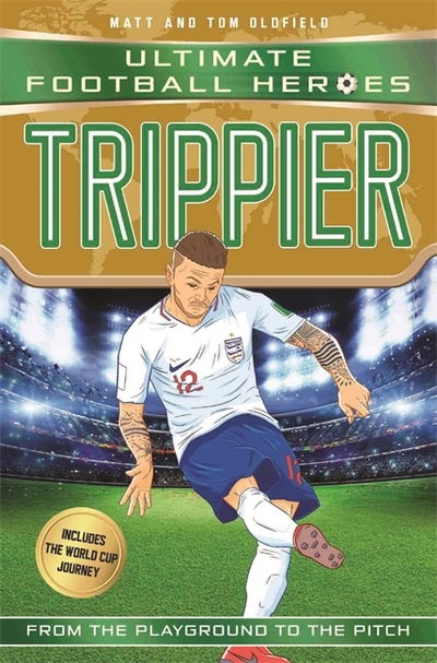 Trippier (Ultimate Football Heroes - International Edition) - includes the World Cup Journey! - Ultimate Football Heroes - International Edition - Oldfield, Matt & Tom - Books - John Blake Publishing Ltd - 9781789460506 - October 4, 2018